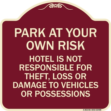 Signmission Park at Your Own Risk Hotel Is Not Responsible for Theft Loss or Damage to Your Vehic, BU-1818-23488 A-DES-BU-1818-23488